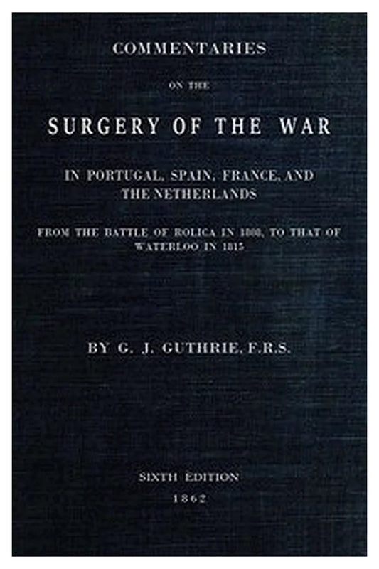 Commentaries on the Surgery of the War in Portugal, Spain, France, and the Netherlands