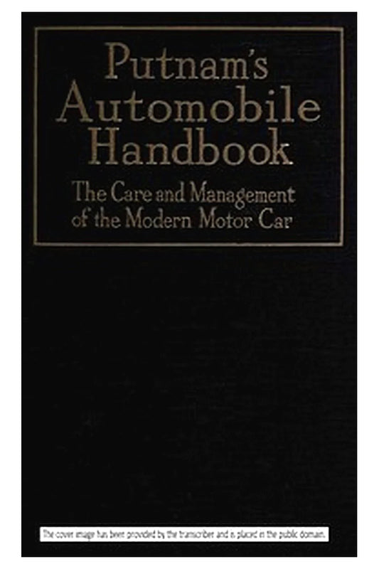 Putnam's Automobile Handbook: The Care and Management of the Modern Motor-Car