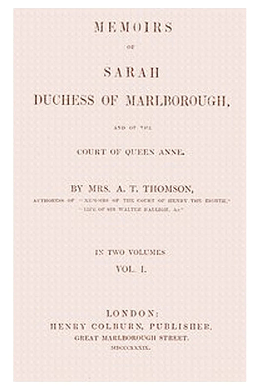 Memoirs of Sarah, Duchess of Marlborough, and of the Court of Queen Anne Vol. 1 (of 2)