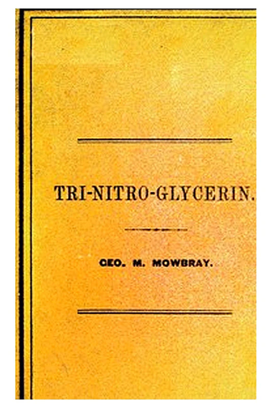 Tri-nitro-glycerine, as Applied in the Hoosac Tunnel, Submarine Blasting, etc., etc., etc
