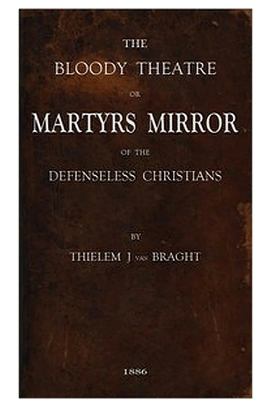 The Bloody Theatre, or Martyrs Mirror of the Defenseless Christians