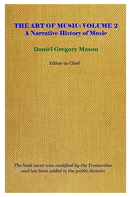 The Art of Music, Vol. 02 (of 14), A Narrative History of Music. Book 2, Classicism and Romanticism