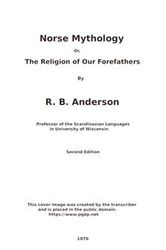 Norse mythology or, The religion of our forefathers, containing all the myths of the Eddas, systematized and interpreted