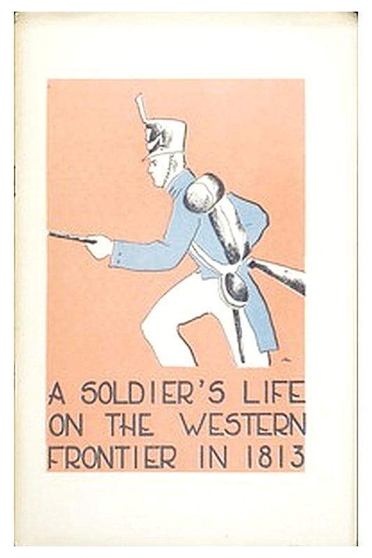 A Soldier's Life on the Western Frontier in 1813