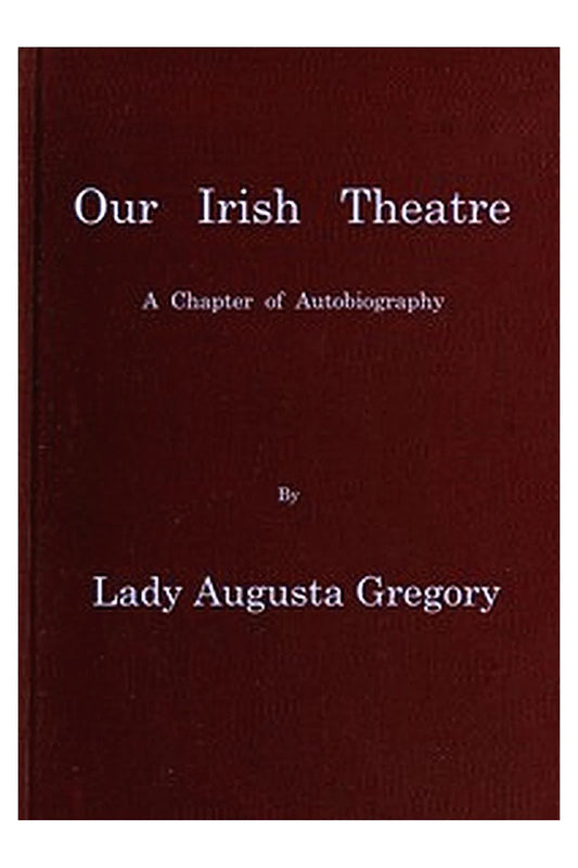 Our Irish Theatre: A chapter of autobiography