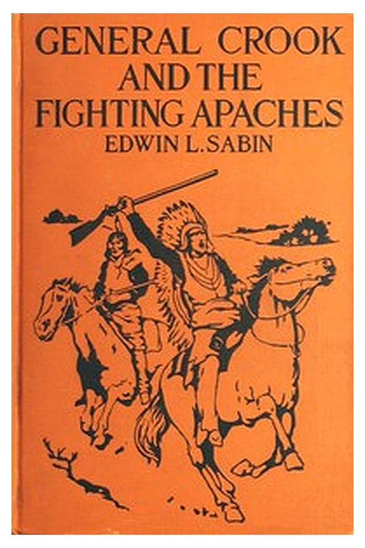 General Crook and the Fighting Apaches