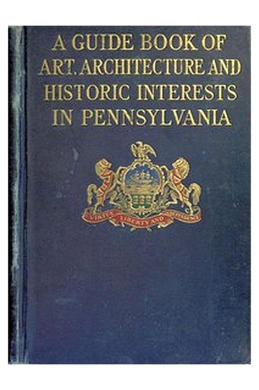 A guide book of art, architecture, and historic interests in Pennsylvania