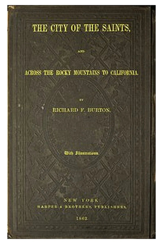 The City of the Saints, and Across the Rocky Mountains to California