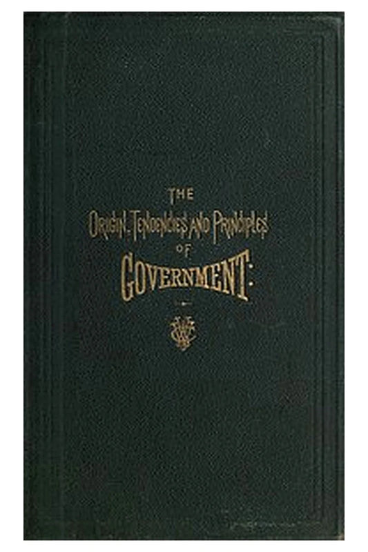The Origin, Tendencies and Principles of Government