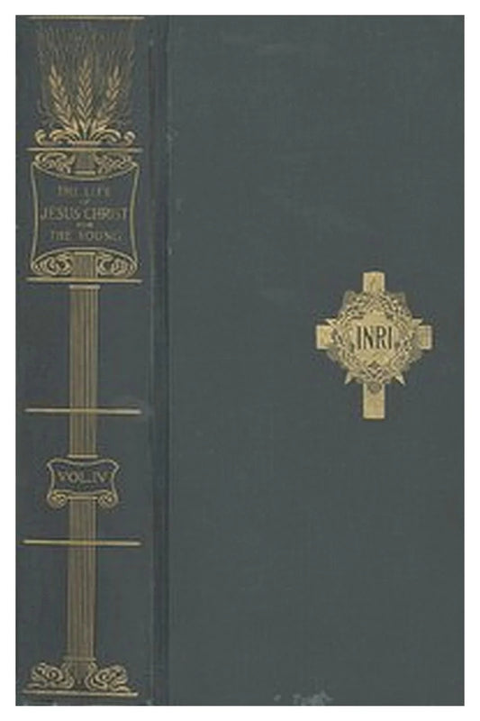 The Life of Jesus Christ for the Young, Vol. 4