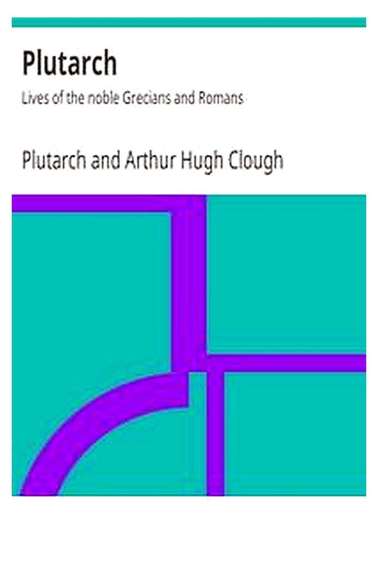 Plutarch: Lives of the noble Grecians and Romans