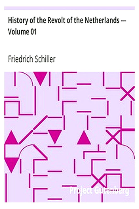 History of the Revolt of the Netherlands — Volume 01