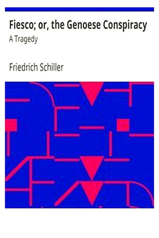 Fiesco or, the Genoese Conspiracy: A Tragedy