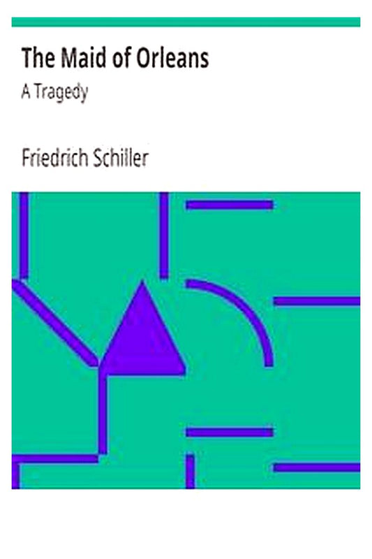 The Maid of Orleans: A Tragedy