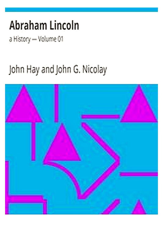 Abraham Lincoln: a History — Volume 01