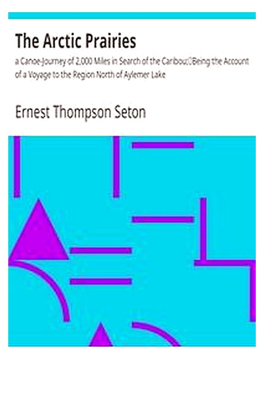 The Arctic Prairies : a Canoe-Journey of 2,000 Miles in Search of the Caribou;