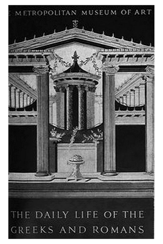 The daily life of the Greeks and Romans as illustrated in the classical collections