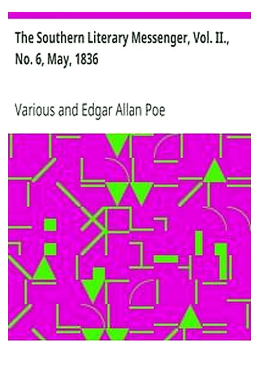 The Southern Literary Messenger, Vol. II., No. 6, May, 1836