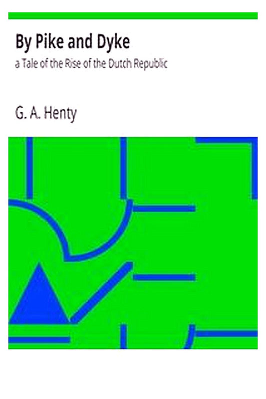By Pike and Dyke: a Tale of the Rise of the Dutch Republic