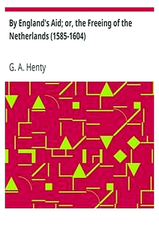 By England's Aid or, the Freeing of the Netherlands (1585-1604)