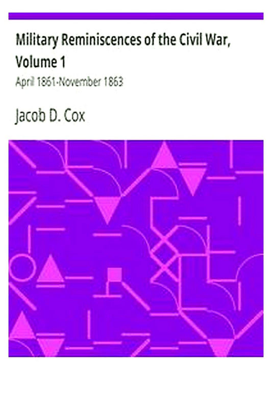 Military Reminiscences of the Civil War, Volume 1: April 1861-November 1863