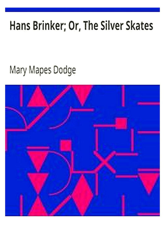 Hans Brinker Or, The Silver Skates