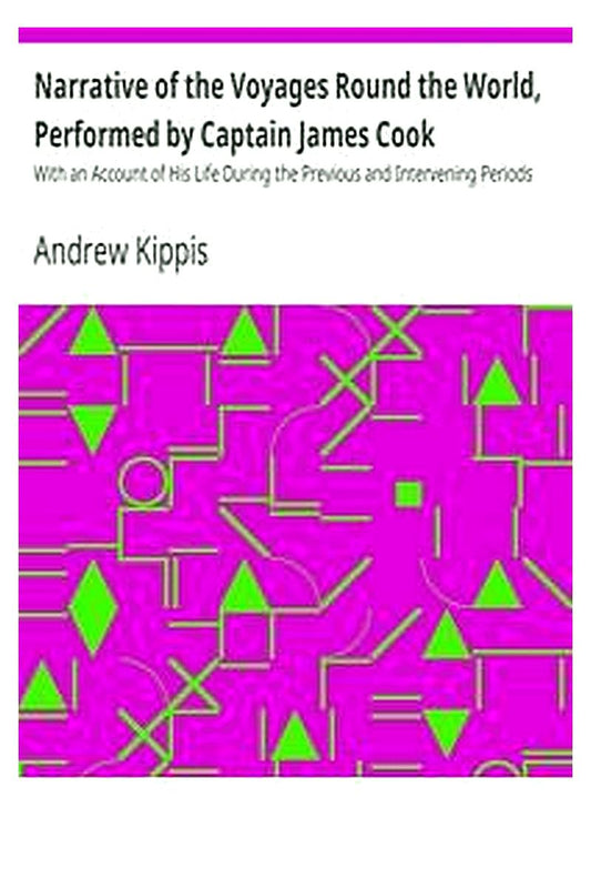 Narrative of the Voyages Round the World, Performed by Captain James Cook