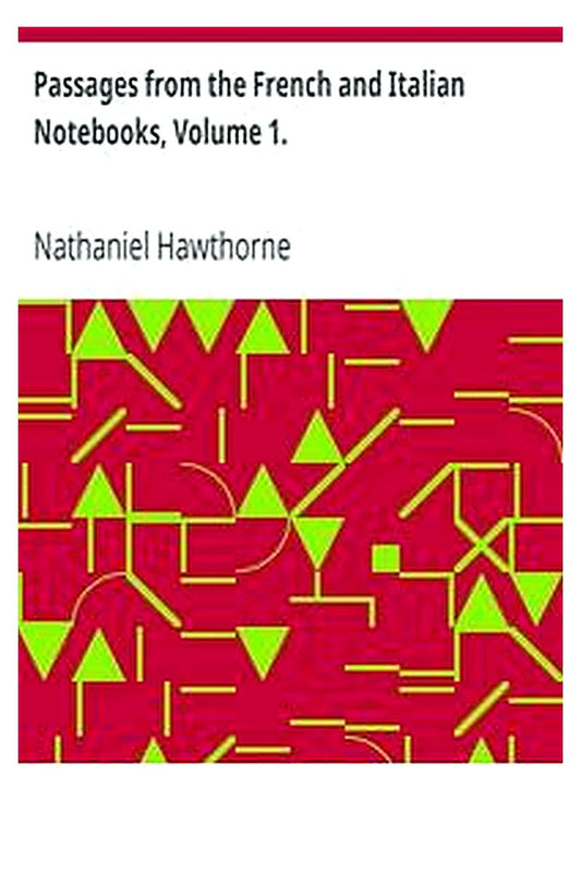 Passages from the French and Italian Notebooks, Volume 1