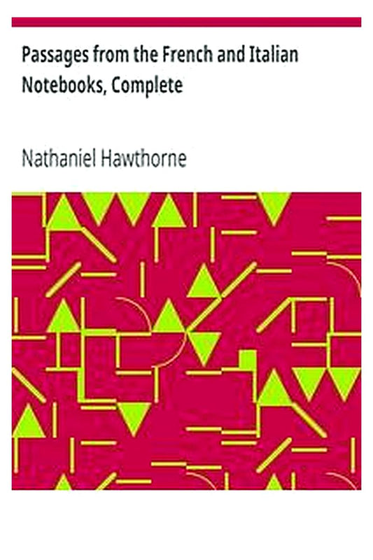 Passages from the French and Italian Notebooks, Complete