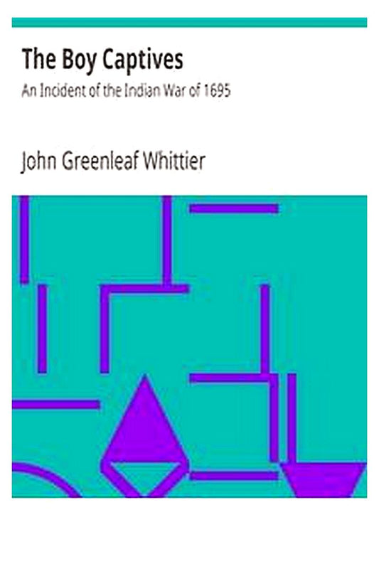 The Boy Captives: An Incident of the Indian War of 1695