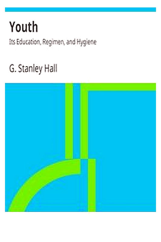 Youth: Its Education, Regimen, and Hygiene