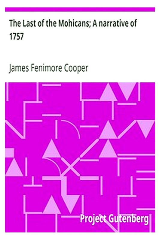 The Last of the Mohicans A narrative of 1757