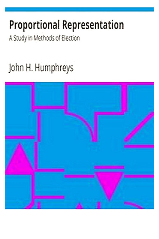 Proportional Representation: A Study in Methods of Election