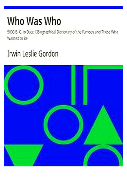 Who Was Who: 5000 B. C. to Date