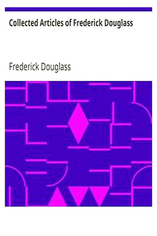 Collected Articles of Frederick Douglass