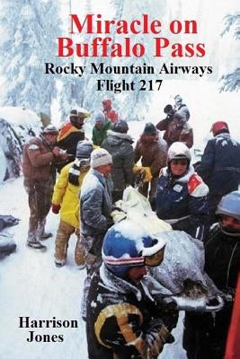 Miracle on Buffalo Pass: Rocky Mountain Airways Flight 217 by Jones, Harrison