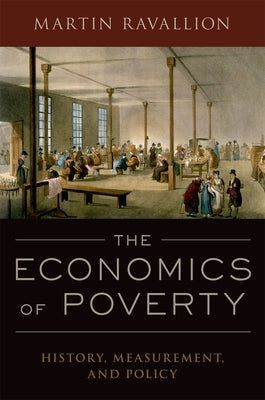 The Economics of Poverty: History, Measurement, and Policy by Ravallion, Martin