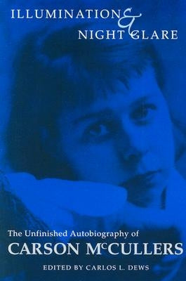 Illumination and Night Glare: The Unfinished Autobiography of Carson McCullers by McCullers, Carson