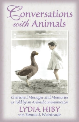 Conversations with Animals: Cherished Messages and Memories as Told by an Animal Communicator by Hiby, Lydia