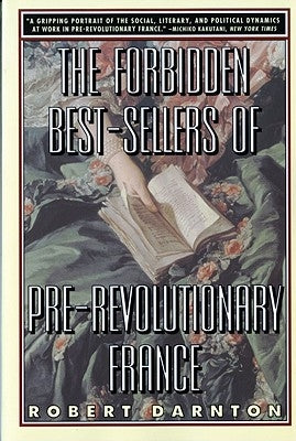 The Forbidden Best-Sellers of Pre-Revolutionary France by Darnton, Robert