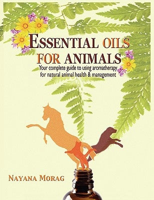 Essential Oils for Animals by Morag, Nayana