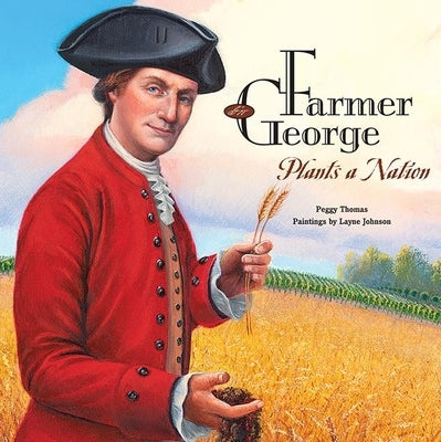 Farmer George Plants a Nation by Thomas, Peggy