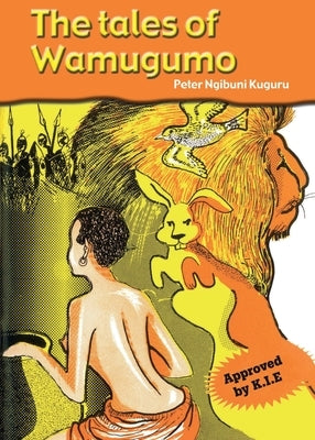 The tales of Wamugumo by Kuguru, Peter Ngibuni