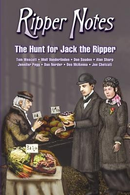 Ripper Notes: The Hunt for Jack the Ripper by Norder, Dan