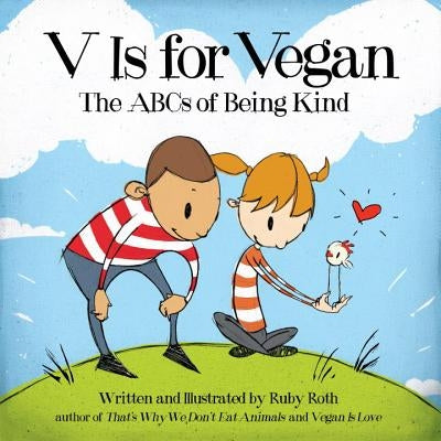 V Is for Vegan: The ABCs of Being Kind by Roth, Ruby