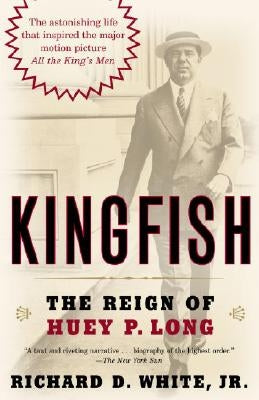 Kingfish: The Reign of Huey P. Long by White, Richard D.