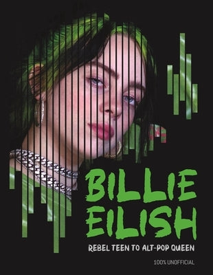 Billie Eilish: Rebel Teen to Alt-Pop Queen by Pettman, Kevin