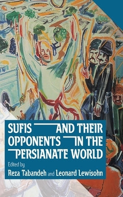 Sufis and Their Opponents in the Persianate World by Tabandeh, Reza