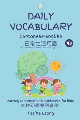Daily Vocabulary Cantonese-English: Learning conversational Cantonese for kids by Leong, Farina