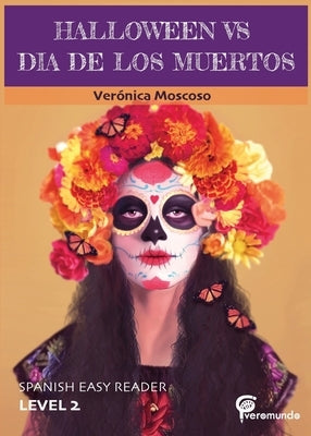 Halloween Vs Dia de Los Muertos: Spanish Easy Reader by Moscoso, Veronica